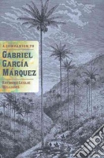 A Companion to Gabriel Garcia Marquez libro in lingua di Williams Raymond Leslie