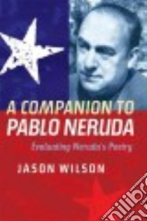 A Companion to Pablo Neruda libro in lingua di Wilson Jason