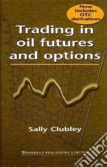 Trading in Oil Futures and Options libro in lingua di Clubley Sally