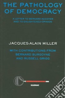 The Pathology Of Democracy libro in lingua di Miller Jacques-Alain, Accoyer Bernard, Burgoyne Bernard, Grigg Russell