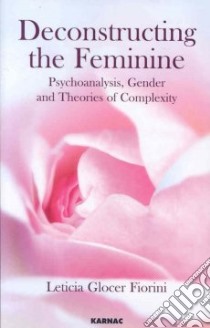 Deconstructing the Feminine libro in lingua di Fiorini Leticia Glocer