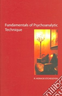 The Fundamentals of Psychoanalytic Technique libro in lingua di Etchegoyen R. Horacio