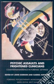 Psychic Assaults and Frightened Clinicians libro in lingua di Gordon John (EDT), Kirtchuk Gabriel (EDT), Hinshelwood R. D. (FRW)
