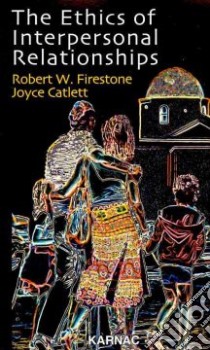 The Ethics of Interpersonal Relationships libro in lingua di Firestone Robert W., Cattlett Joyce