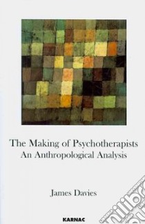 The Making of Psychotherapists libro in lingua di Davies James