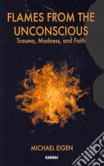 Flames from the Unconscious libro in lingua di Eigen Michael