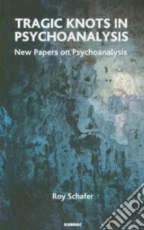 Tragic Knots in Psychoanalysis libro in lingua di Schafer Roy