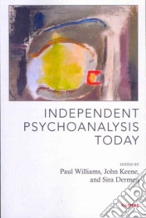 Independent Psychoanalysis Today libro in lingua di Williams Paul (EDT), Keene John (EDT), Dermen Sira (EDT)