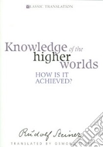 Knowledge of the Higher Worlds libro in lingua di Steiner Rudolf, Osmond D. S. (TRN), Davy John (TRN)