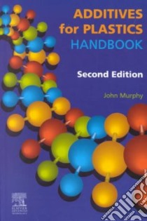 Additives for Plastics Handbook libro in lingua di Murphy John