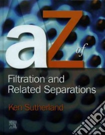 A-Z of Filtration and Related Separations libro in lingua di Ken Sutherland