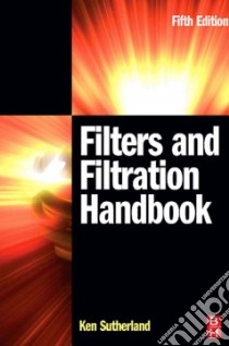 Filters And Filtration Handbook libro in lingua di Sutherland Ken