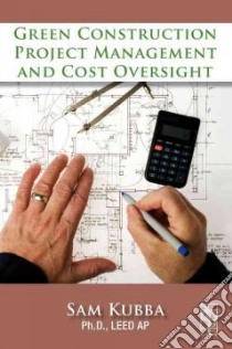 Green Construction Project Management and Cost Oversight libro in lingua di Kubba Sam