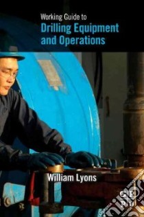 Working Guide to Drilling Equipment and Operations libro in lingua di Lyons William C.