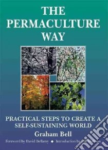The Permaculture Way libro in lingua di Bell Graham, Brick (ILT), Mollison Bill (FRW), Bellamy David (CON)