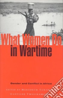 What Women Do in Wartime libro in lingua di Turshen Meredeth (EDT), Twagiramariya Clotilde (EDT)