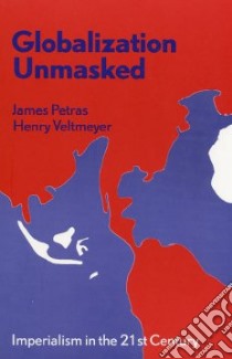 Globalization Unmasked libro in lingua di Petras James F., Veltmeyer Henry