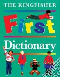 The Kingfisher First Dictionary libro in lingua di Crawley Angela (EDT), Crawley Angela, Law Felicia, Grisewood John, Grisewood John (EDT)