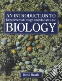 An Introduction to Experimental Design and Statistics for Biology libro in lingua di Heath David