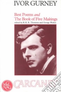 Best Poems and the Book of Five Makings libro in lingua di Gurney Ivor, Thornton Ronald K. (EDT), Walter George (EDT)