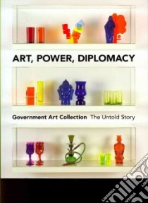 Art, Power, Diplomacy libro in lingua di Serota Nicholas (FRW), Johnson Penny, Toffolo Julia, Dorment Richard, Parker Cornelia