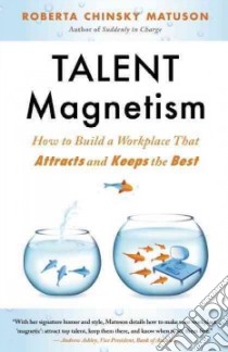 Talent Magnetism libro in lingua di Matuson Roberta Chinksy