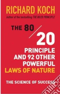 The 80/20 Principle and 92 Other Powerful Laws of Nature libro in lingua di Koch Richard