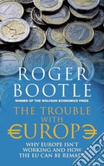 The Trouble With Europe libro in lingua di Bootle Roger