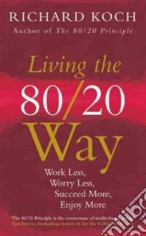 Living the 80/20 Way libro in lingua di Koch Richard