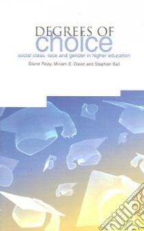 Degrees of Choice libro in lingua di Reay Diane, David Miriam E., Ball Stephen J.