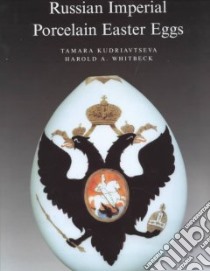 Russian Imperial Porcelain Easter Eggs libro in lingua di Kudriavtseva Tamara, Whitbeck Harold A.