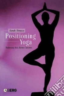 Positioning Yoga libro in lingua di Strauss Sarah