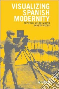 Visualizing Spanish Modernity libro in lingua di Larson Susan (EDT), Woods Eva (EDT)