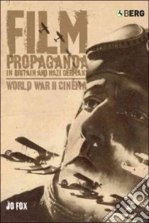 Film Propaganda in Britain And Nazi Germany libro in lingua di Fox Jo