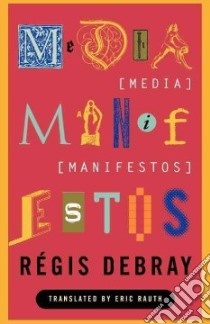 Media Manifestos libro in lingua di Debray Regis, Rauth Eric (TRN)