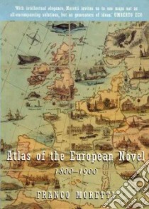 Atlas of the European Novel 1800-1900 libro in lingua di Moretti Franco
