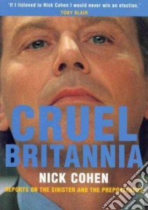 Cruel Britannia libro in lingua di Nick  Cohen
