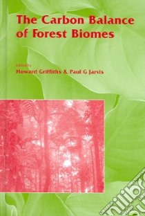 The Carbon Balance Of Forest Biomes libro in lingua di Griffiths Howard (EDT), Jarvis Paul G. (EDT)