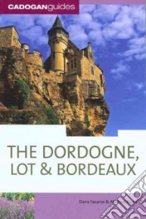 Cadogan Guides Dordogne, Lot & Bordeaux libro in lingua di Facaros Dana, Pauls Michael