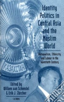 Identity Politics in Central Asia and the Muslim World libro in lingua di Schendel Willem Van (EDT), Zurcher Erik Jan (EDT)