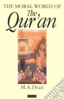 The Moral World of The Qur'an libro in lingua di Draz M. A., Robinson Danielle (TRN), Masterton Rebecca (TRN)