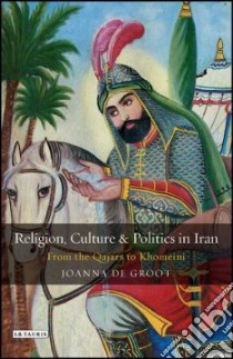 Religion, Culture And Politics in Iran libro in lingua di De Groot Joanna