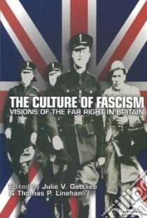 The Culture of Fascism libro in lingua di Gottlieb Julie V. (EDT), Linehan Thomas P. (EDT)
