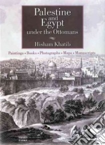 Palestine and Egypt Under the Ottomans libro in lingua di Khatib Hisham