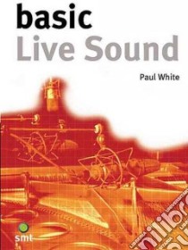 Basic Live Sound libro in lingua di White Paul