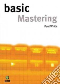 Basic Mastering libro in lingua di White Paul