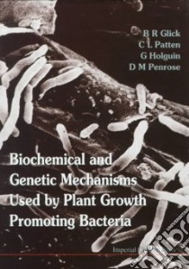 Biochemical and Genetic Mechanisms Used by Plant Growth Promoting Bacteria libro in lingua di Glick Bernard R. (EDT), Patten C. L., Holguin G., Penrose D. M.