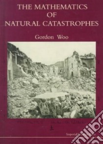 The Mathematics of Natural Catastrophes libro in lingua di Woo Gordon