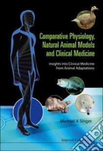 Comparative Physiology, Natural Animal Models and Clinical Medicine libro in lingua di Singer michael A.