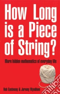 How Long Is a Piece of String? libro in lingua di Eastaway Rob, Wyndham Jeremy